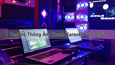 Test Hệ Thống Dàn Âm Thanh Karaoke Kinh Doanh Cực Chất Giá Tốt